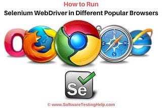 How To Run Selenium WebDriver In Different Popular Browsers