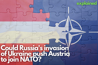 Could Russia’s invasion of Ukraine push Austria to join NATO?