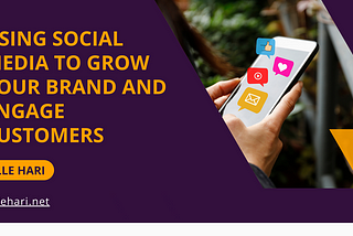 Using Social Media to Grow Your Brand and Engage Customers