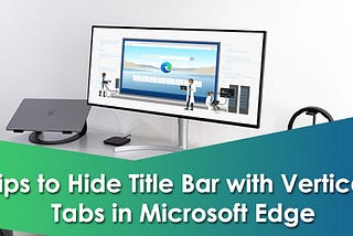 Tips to Hide Title Bar with Vertical Tabs in Microsoft Edge