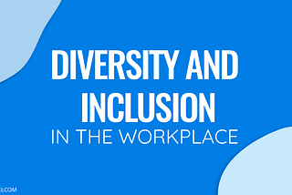 Diversity and Inclusion in the Workplace is not a trend, the new rule