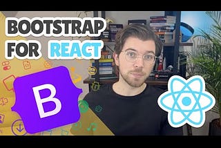 Bootstrap Is The Easiest Way To Style React Apps in 2023