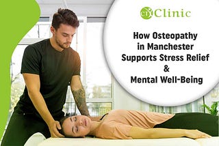 How Osteopathy in Manchester Supports Stress Relief and Mental Well-Being