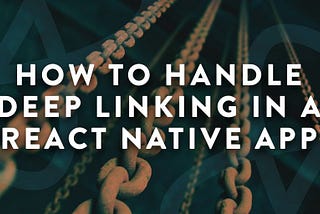 How To Handle Deep Linking in a React Native App using React Hooks