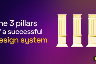3 pillars of a successful design system