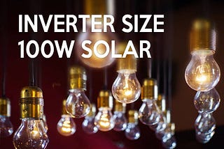 What Size Inverter Do I Need for a 100-watt Solar Panel? | My Blog