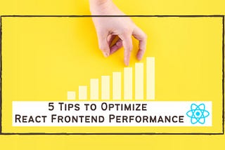 5 Tips to Optimize React Frontend Performance