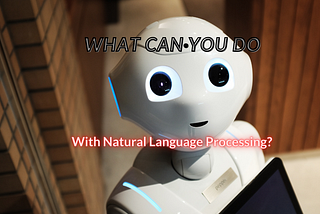 What can you do with Natural Language Processing (NLP)
