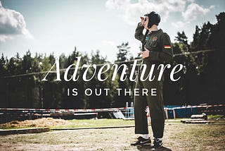 “Adventure is out there!” • September 2017