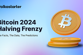 Bitcoin 2024 Halving Frenzy: The Facts, The Data, The Predictions