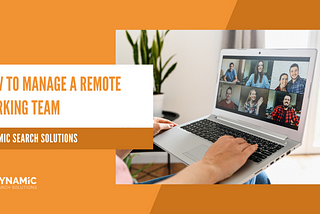 How to manage a Remote Team: 7 simple tips | Dynamic Search