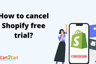 A Step-by-Step Guide on How to Cancel Your Shopify Free Trial