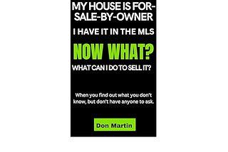 NOW WHAT? OK, My House Is FOR SALE BY OWNER, and I have it in the MLS, Now What Can I Do To Sell It?