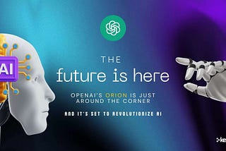 It’s Official: OpenAI’s Orion Is Almost Here, and It’s Set to Redefine the AI Landscape