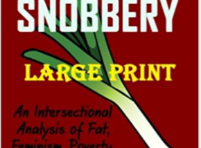 Book: Food snobbery: An intersectional analysis of fat, feminism, poverty, disability & health