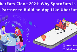 UberEats Clone 2021: Why SpotnEats is Best Partner to Build an App Like UberEats