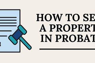 Selling Probate Property Simplified: Expert Tips & Advice