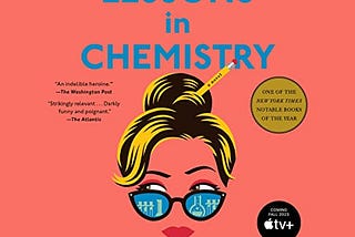 Book Review and Summary: “Lessons in Chemistry: A Novel” by Bonnie Garmus