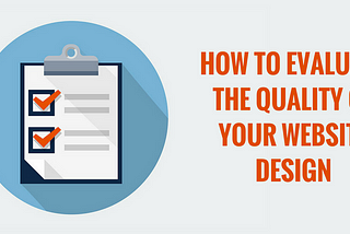 How to Evaluate the Quality of Your Website Design