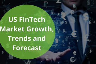 US FinTech Market Growth, Trends and Forecast