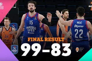 Anadolu Efes 99–83 Valencia: İlk Dört Hesapları