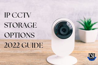 IP CCTV Storage Options 2022 Guide
