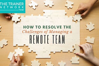 How to Resolve the Challenges of Managing a Remote Team