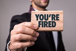 You are fired