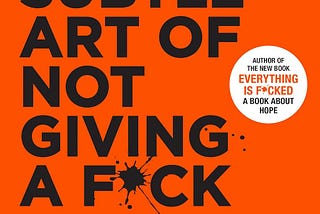 Book Review — “The Subtle Art of Not Giving a F*ck” — by Mark Manson