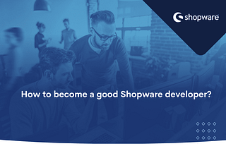 How to become a good Shopware developer? — BitBag