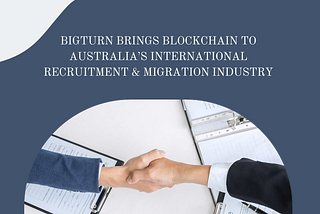 Bigturn Brings Blockchain to Australia’s International Recruitment & Migration Industry