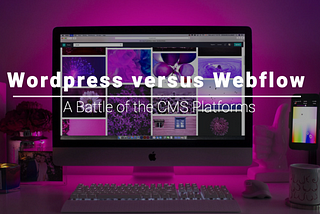 Wordpress versus Webflow: A Battle of the CMS Platforms