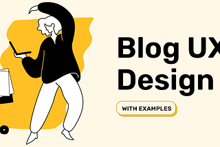 6 Blog UX Design Best Practices For Higher Conversion and Readability