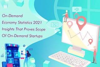 On-Demand Economy Statistics 2021: Insights That Proves Scope Of On-Demand Startups