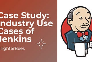 Case Study: Industry use cases of Jenkins