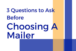 3 Questions to Ask Before Choosing A Mailer