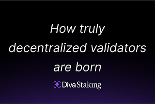 How truly decentralized validators are born