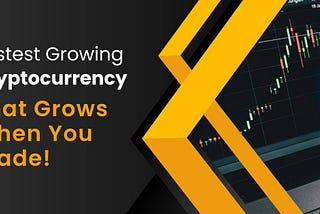 Fastest Growing Cryptocurrency That Grows When You Trade!