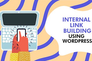 How to succeed with internal link building using WordPress