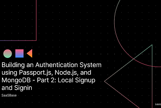 Authentication System using Passport.js, Node.js, and MongoDB — Part 2: Local Sign up and Sign in