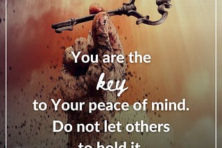 Quote: You are the key to
Your peace of mind.
Do not let others