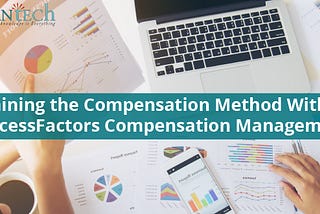 Explaining the Compensation Method With SAP SuccessFactors Compensation Management