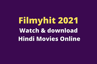 Filmyhit 2021: Watch & download Hindi Movies Online