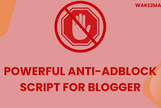 Powerful Anti AdBlock Script for Blogger 2023 — Wake2Make