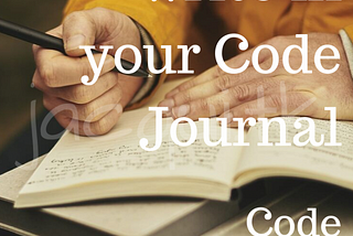 What to write in your Code Journal | Code Journaling pt 3 of 4