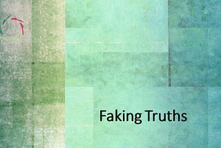 Faking Truths