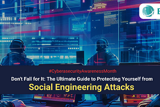 Don’t Fall for It: The Ultimate Guide to Protecting Yourself from Social Engineering Attacks