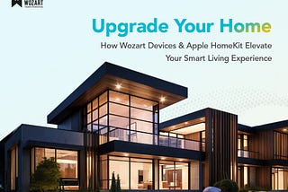 Upgrade Your Home: How Wozart Devices & Apple HomeKit Elevate Your Smart Living Experience