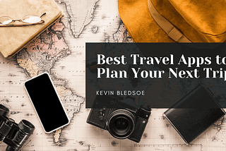 Kevin Bledsoe on the Best Travel Apps to Plan Your Next Trip