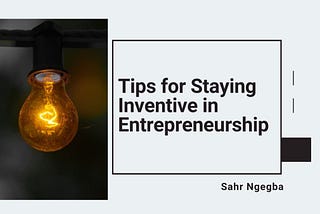 Tips for Staying Inventive in Entrepreneurship